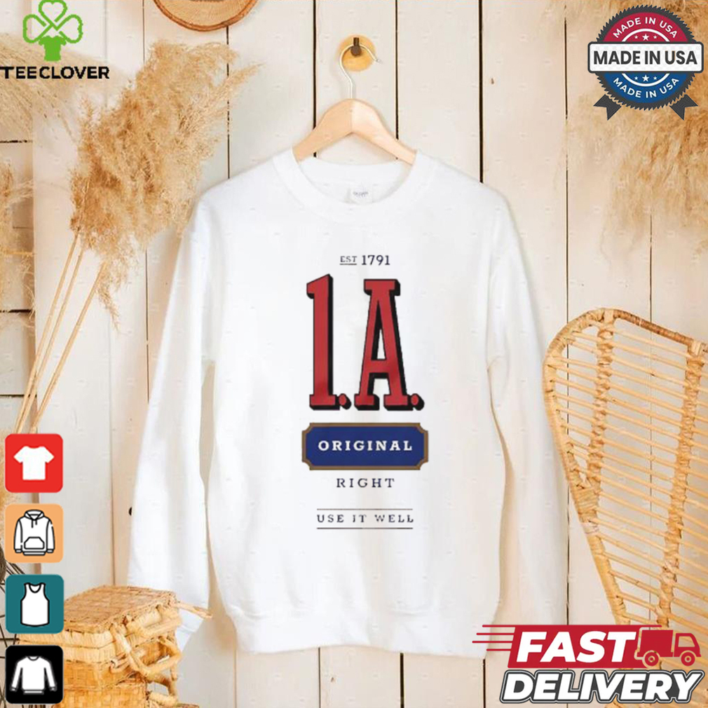 1A est 1791 original right use it well shirt 1A est 1791 original right use it well shirt