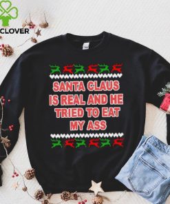 Santa claus is real and he tried to eat my ass ugly Christmas sweater