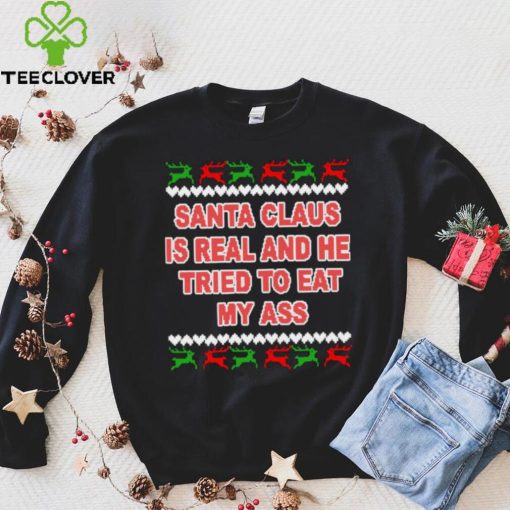 Santa claus is real and he tried to eat my ass ugly Christmas sweater