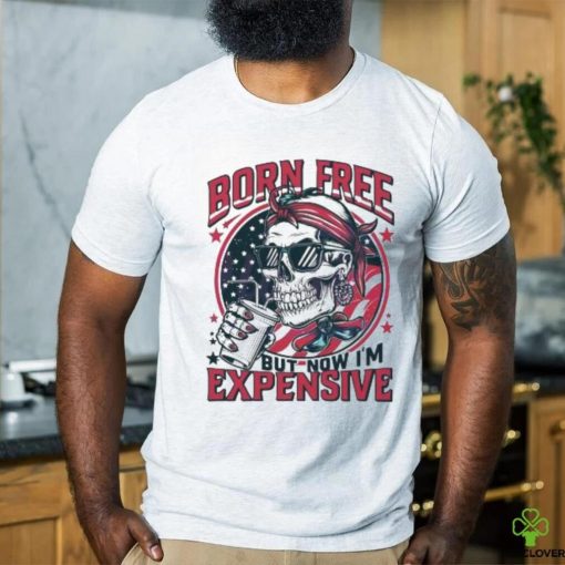 Original Skull Born Free But Now I’m Expensive 4th Of July 2024 Shirt