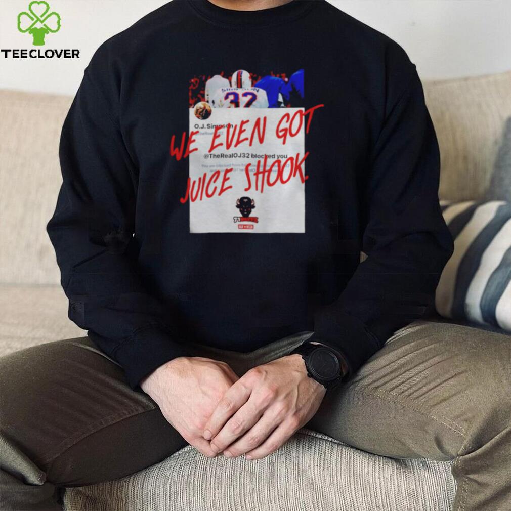 Buffalo Bills we even got juice shook shirt Buffalo Bills we even got juice shook shirt