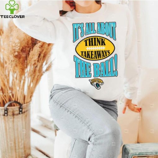 Jacksonville Jaguars It’s All About The Ball Think Takeaways Tee Shirt