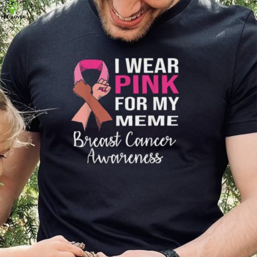 I Wear Pink for My Meme Breast Cancer Awareness Apparel T Shirt