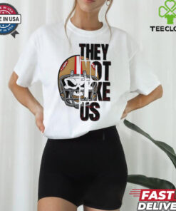 San Francisco 49ers they not like us shirt