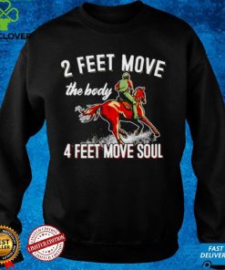 2 feet move the body 4 feet move soul horse hoodie, sweater, longsleeve, shirt v-neck, t-shirt