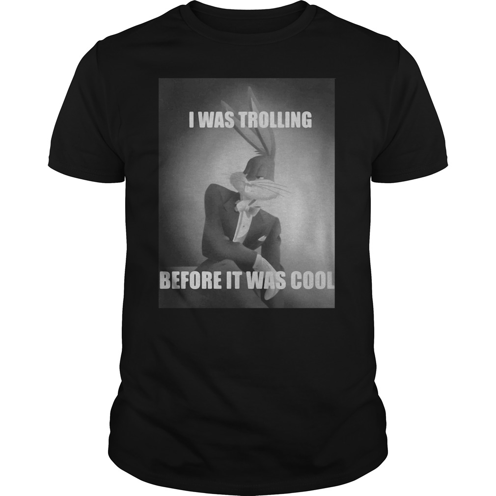 Bugs Bunny I Was Trolling Before It Was Cool Guys Shirt