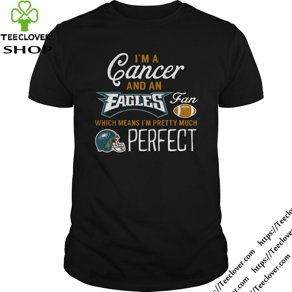 I'm A Cancer, An Eagles Fan And I'm Pretty Much Perfect