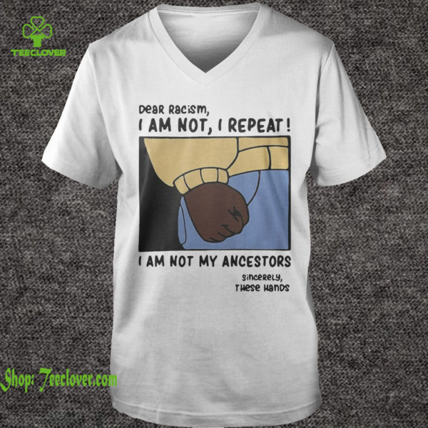 Dear Racism I am not I repeat I am not my ancestors