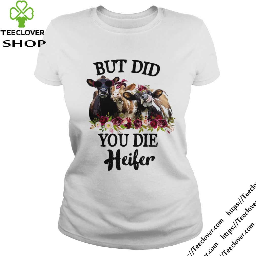 But did you die heifer