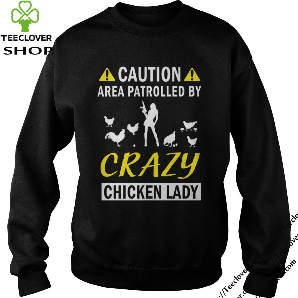 Caution Area Patrolled By Crazy Chicken Lady