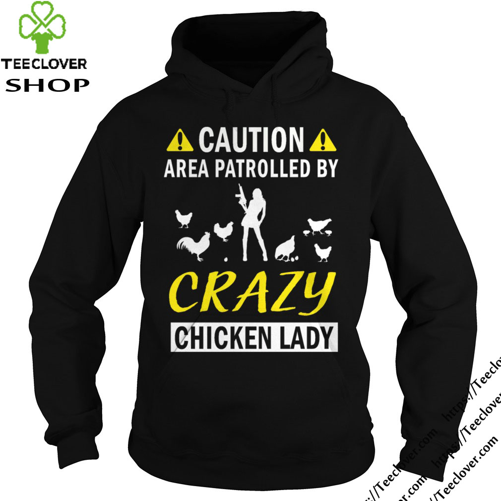 Caution Area Patrolled By Crazy Chicken Lady