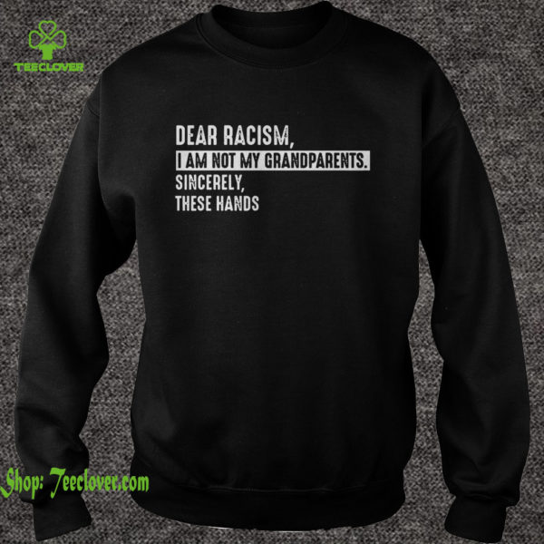Dear racism i am not my grandparents sincerely these hands