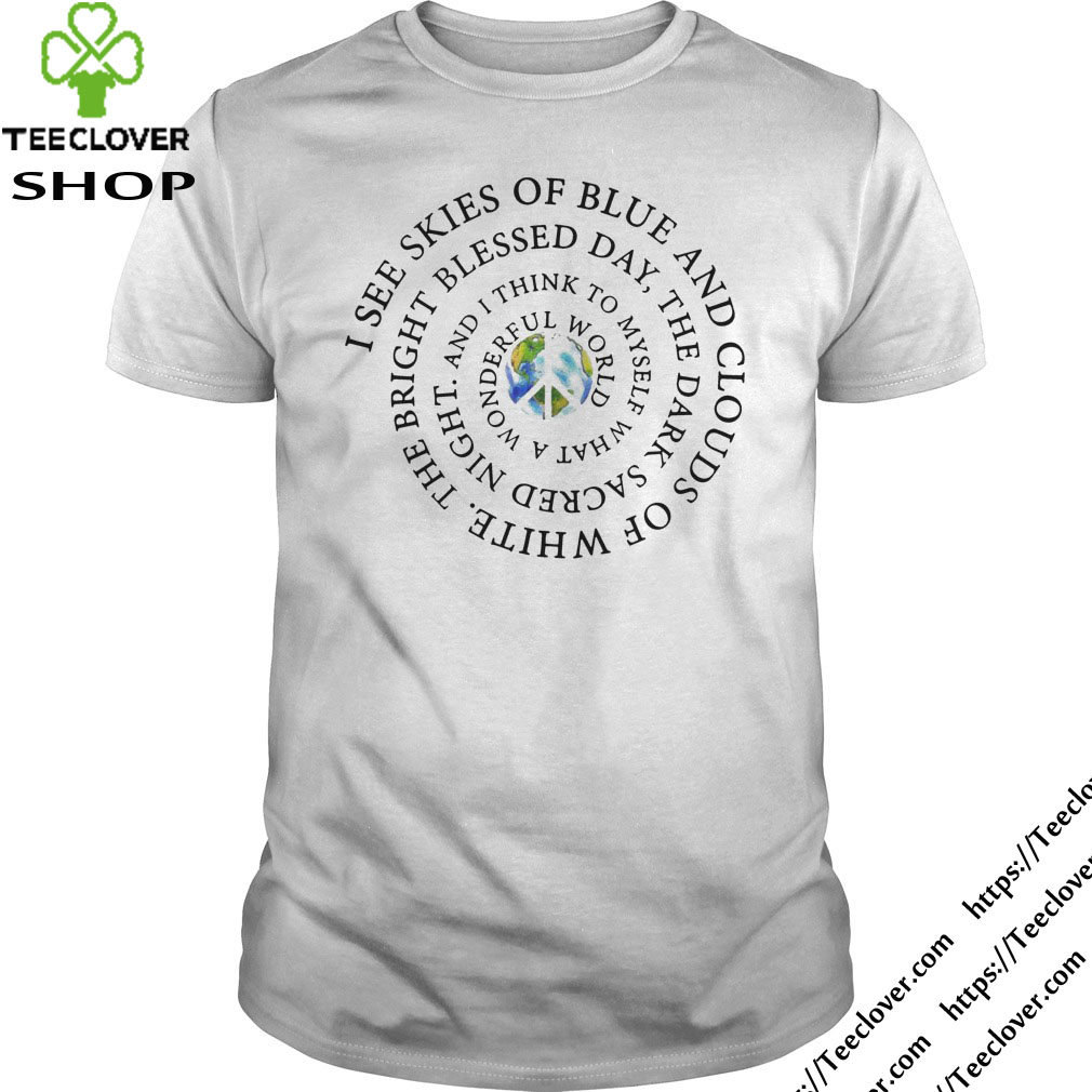 Hippie earth I see skies of blue and clouds of white the bright blessed day