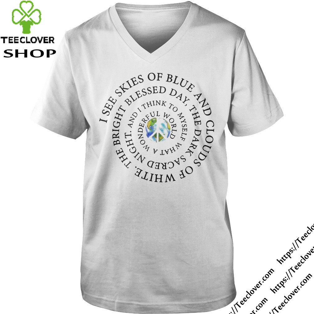 Hippie earth I see skies of blue and clouds of white the bright blessed day