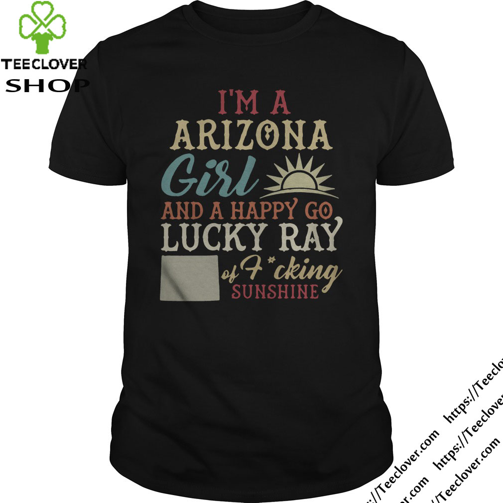 I'm a Arizona girl and a happy go lucky ray of fucking sunshine