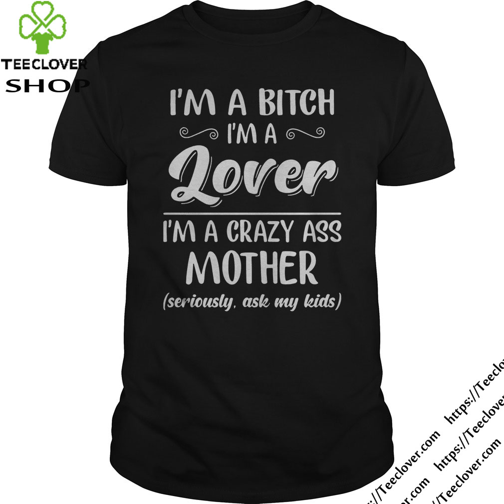 Im a bitch Im a lover Im a crazy ass motherIm a bitch Im a lover Im a crazy ass mother