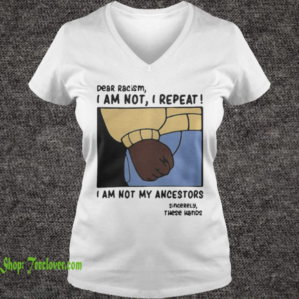 Dear Racism I am not I repeat I am not my ancestors