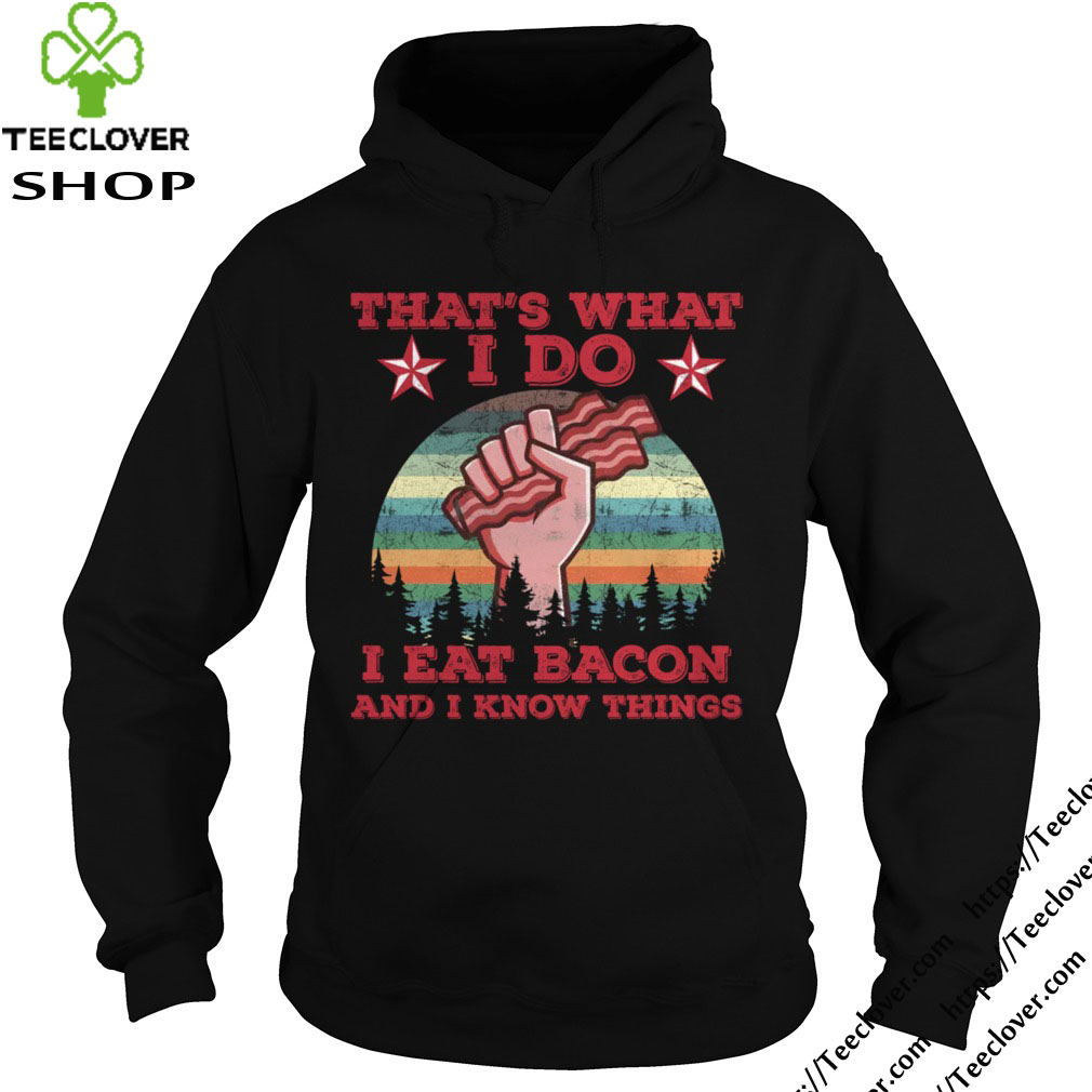 That s What I Do I Eat Bacon And I Know Things