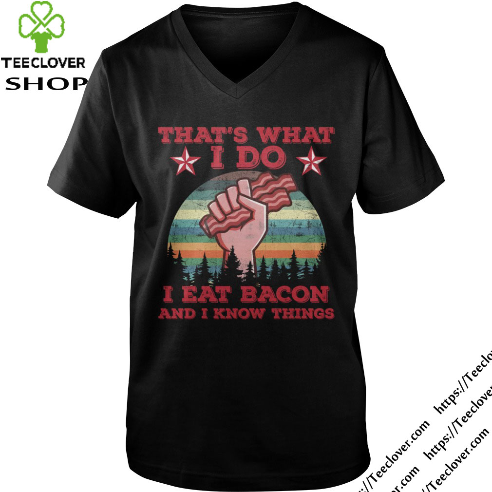 That s What I Do I Eat Bacon And I Know Things