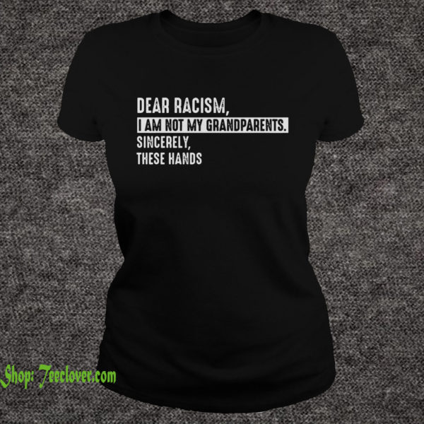 Dear racism i am not my grandparents sincerely these hands