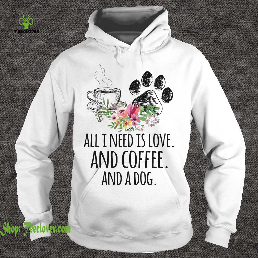 All I Need Is Love And Coffee And A Dog