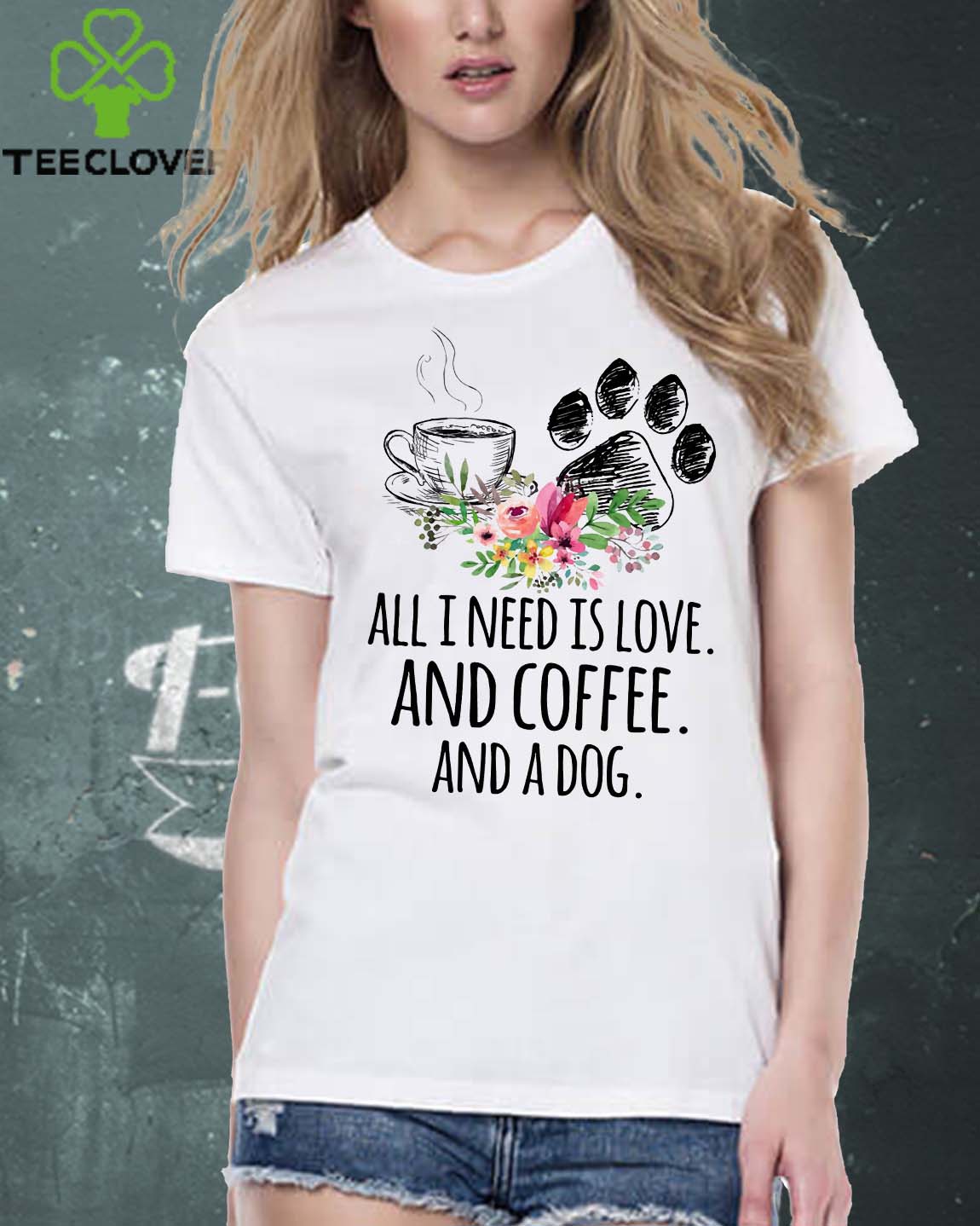 All I Need Is Love And Coffee And A Dog