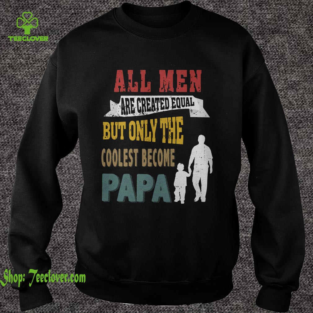 All Men Are Created Equal But Only The Coolest Become Papa