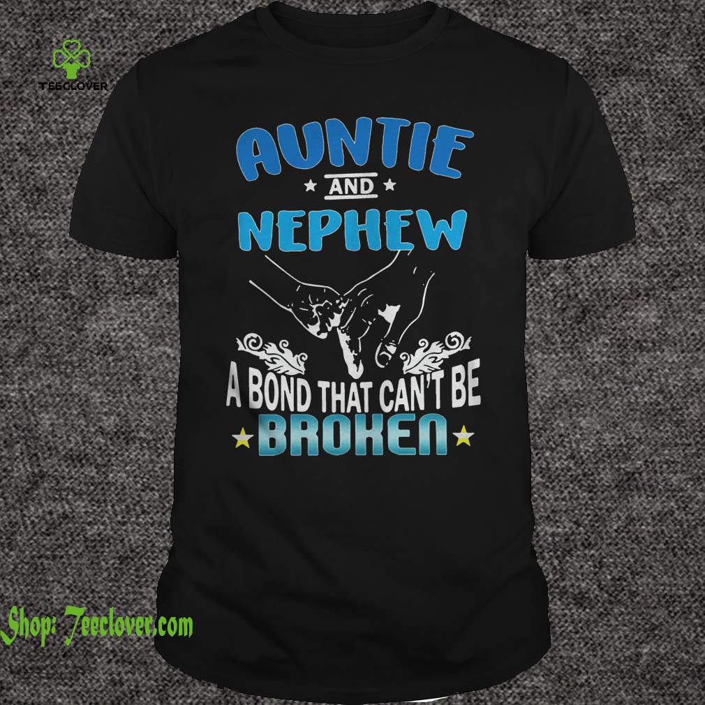 Auntie and nephew a bond that can't be broken shirt