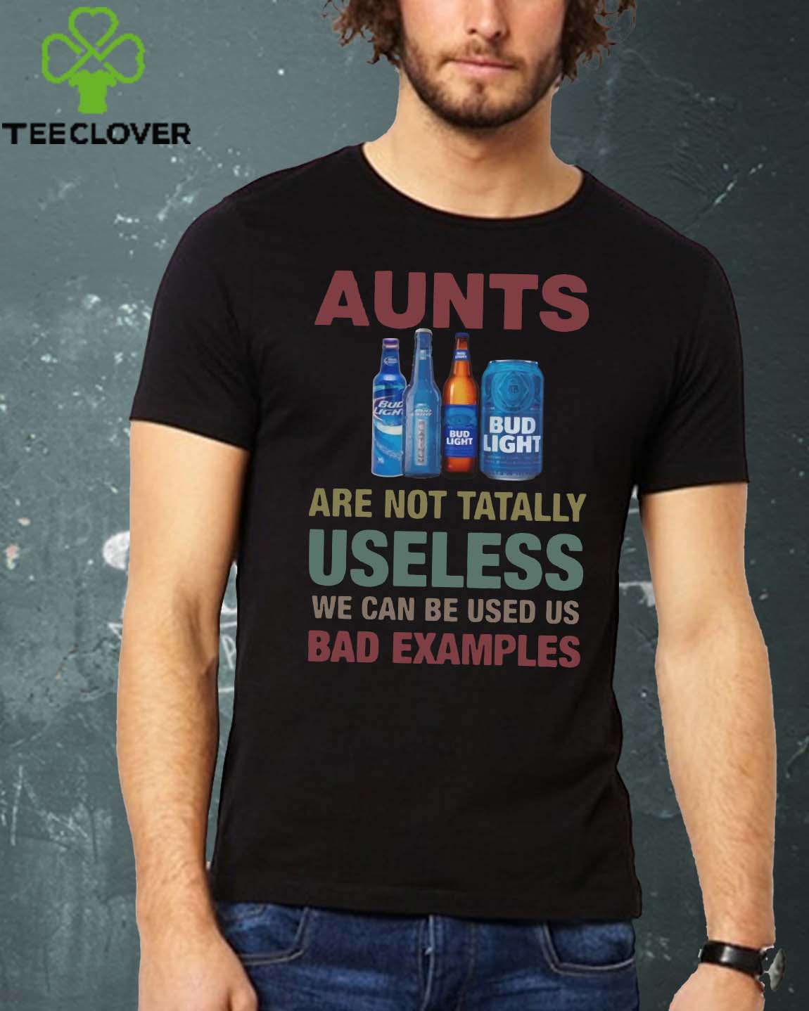 Bud Light Aunts are not tatally useless we can be used us bad examples