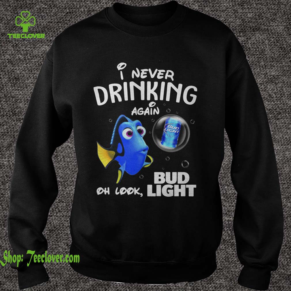 Disney Funny Dory I'm Never Drinking Again For Bud Light Lover