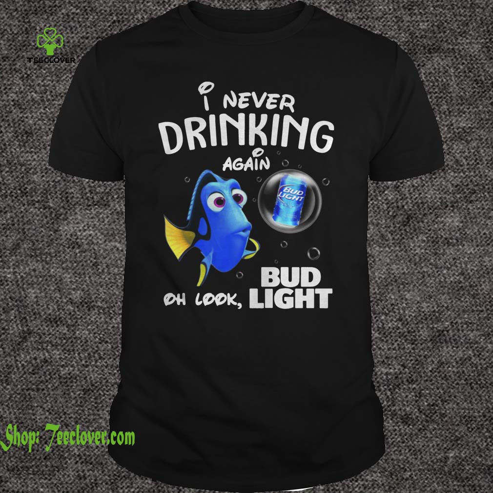 Disney Funny Dory I'm Never Drinking Again For Bud Light Lover