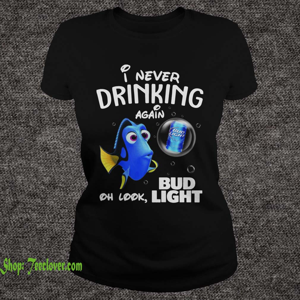 Disney Funny Dory I'm Never Drinking Again For Bud Light Lover