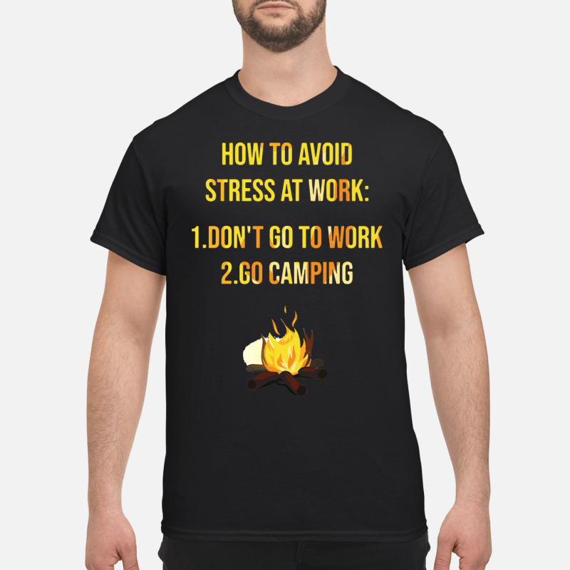 Dont Go To Work Go Camping T Shirt 5 1