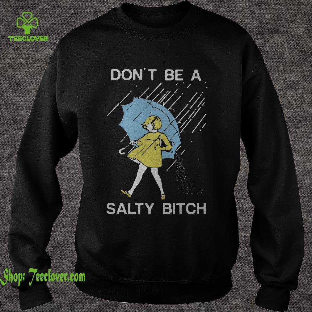 Don't be a Salty bitch