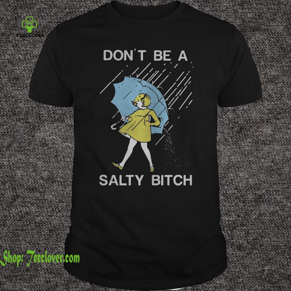 Don't be a Salty bitch