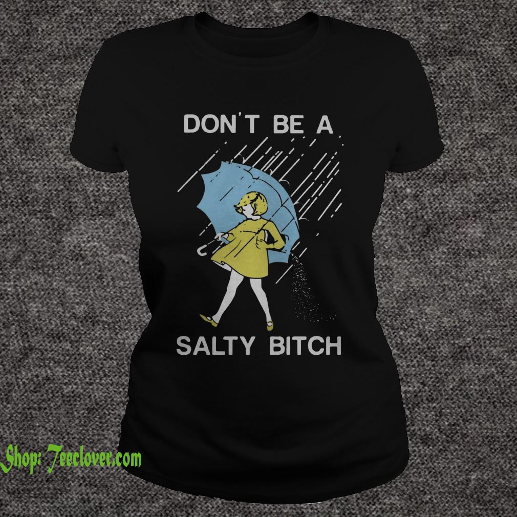 Don't be a Salty bitch