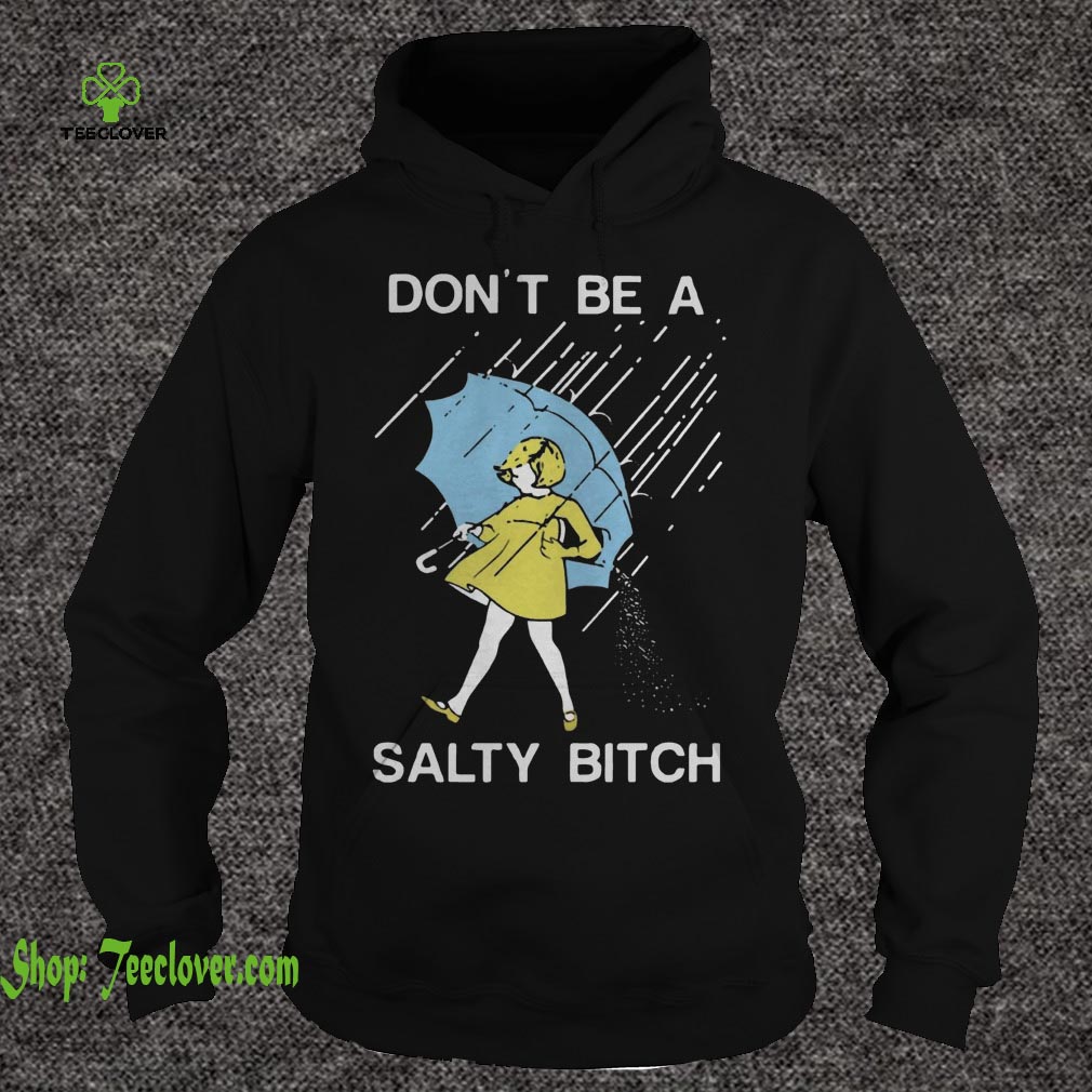 Don't be a Salty bitch