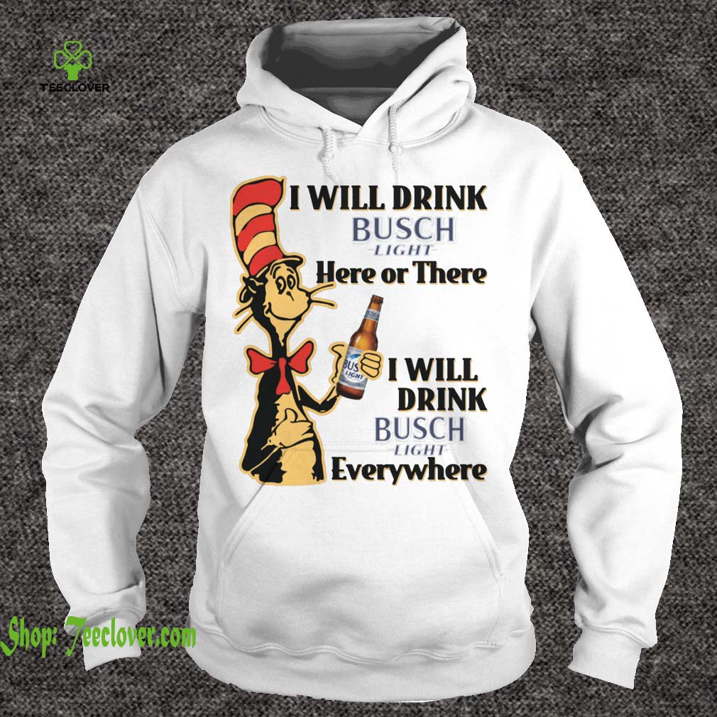 Dr Seuss I Will Drink Busch Light Here or There Funny Gift