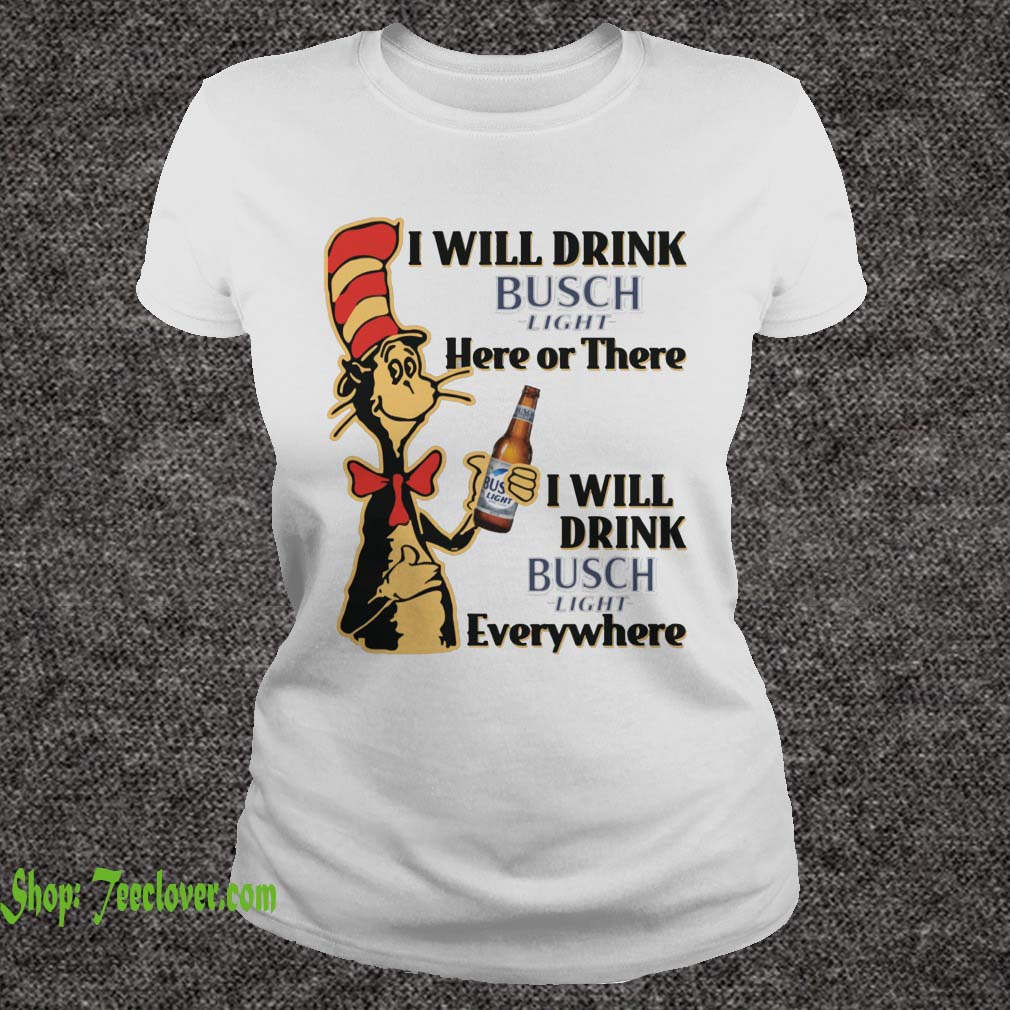 Dr Seuss I Will Drink Busch Light Here or There Funny Gift