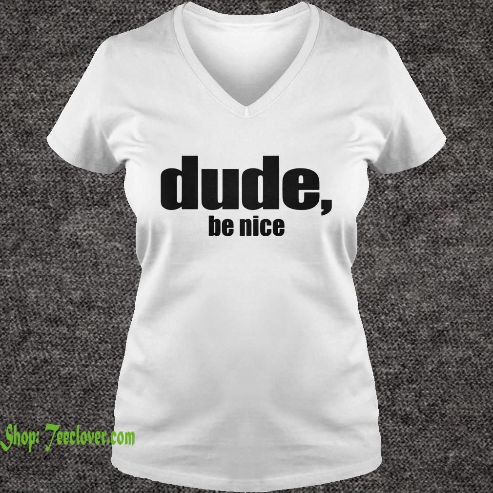 Dude Be Nice Funny