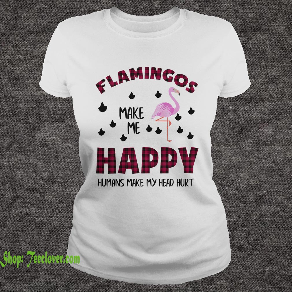 Flamingos Make Me Happy Humans Make My Head Hurt
