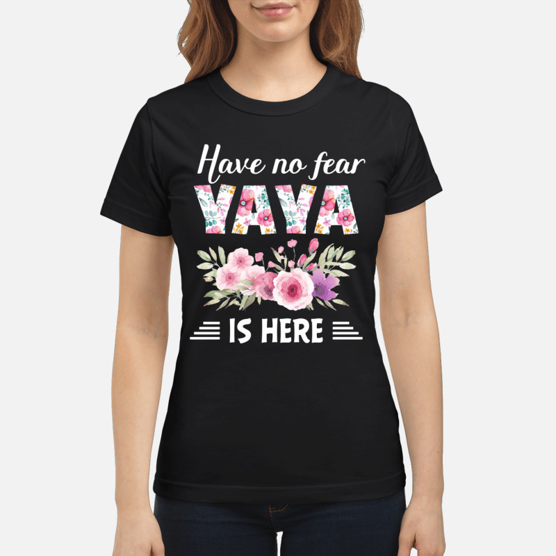 Have No Fear Yaya Is Here T Shirt 7