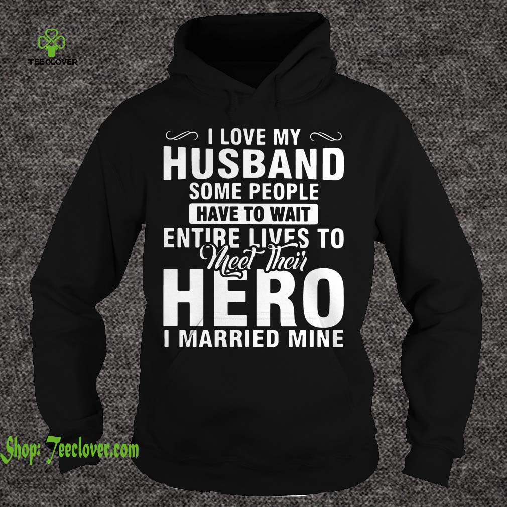 I Live My Husband Some People Have To Wait Entire Lives To Meet Their Hero I Married Mine