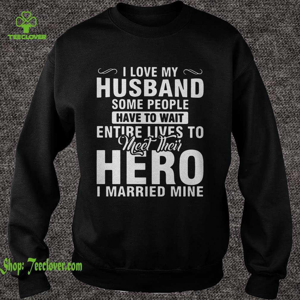 I Live My Husband Some People Have To Wait Entire Lives To Meet Their Hero I Married Mine