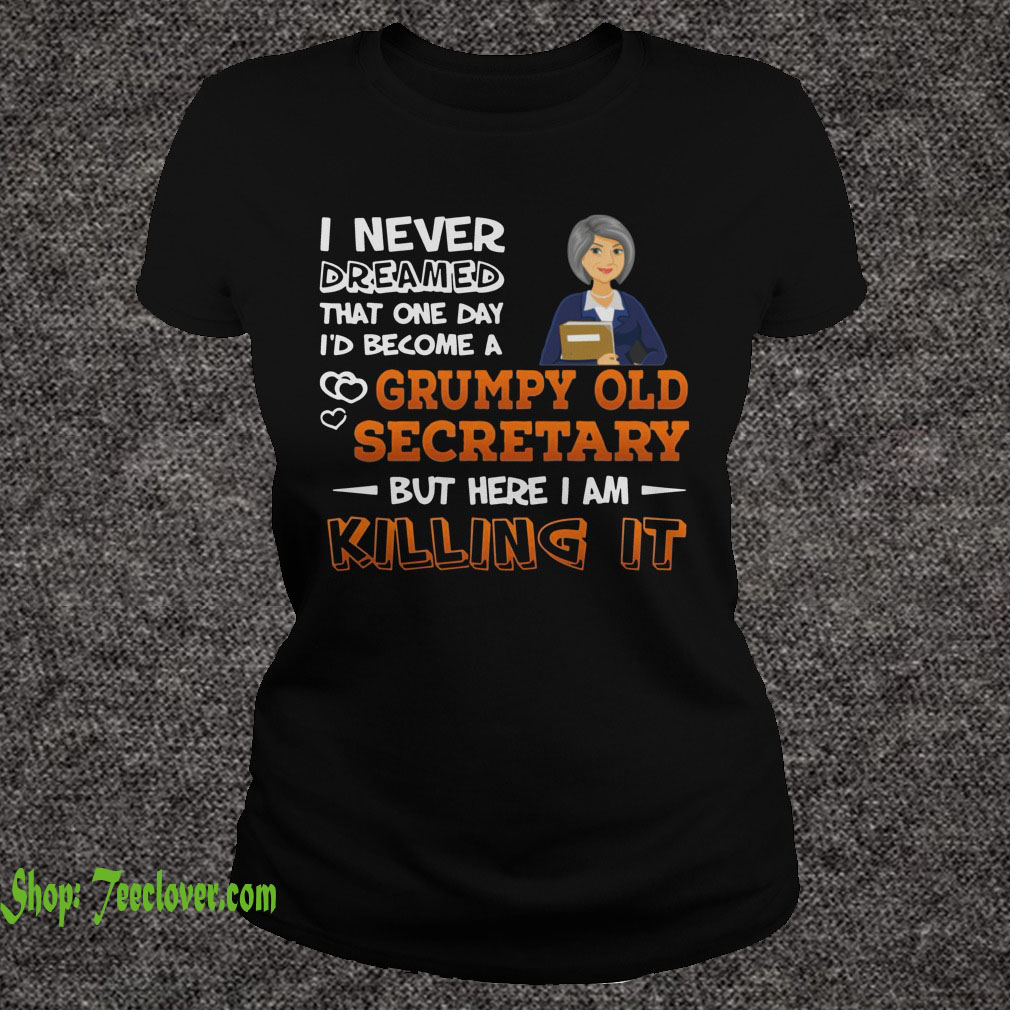 I Never Dreamed That One Day I'd Become A Grumpy Old Secretary