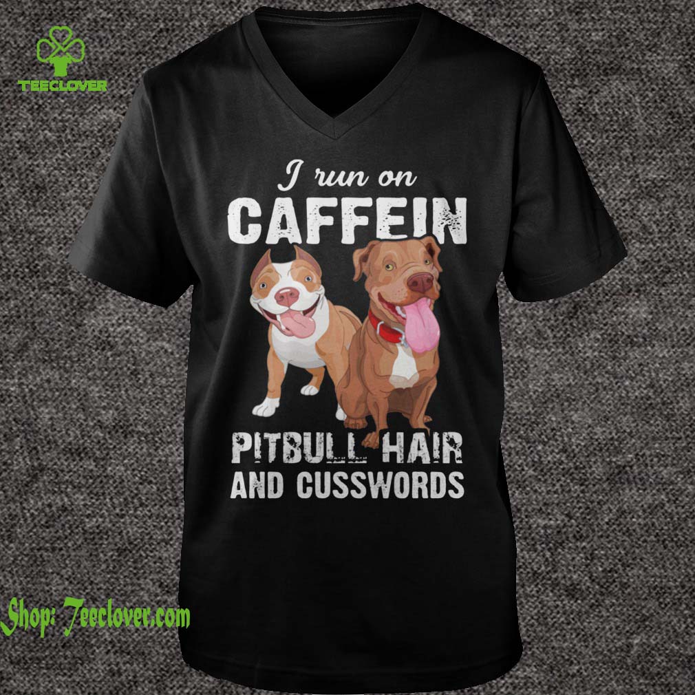 I Run On Caffeine Pit Bull Hair And Cuss Words