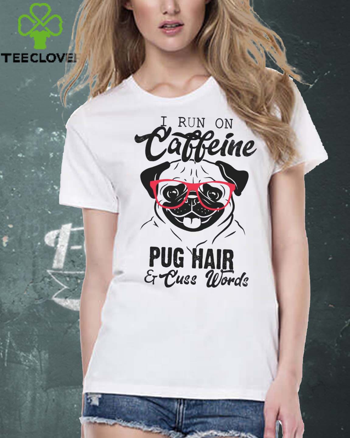 I Run On Caffeine Pug Hair And Cuss Words