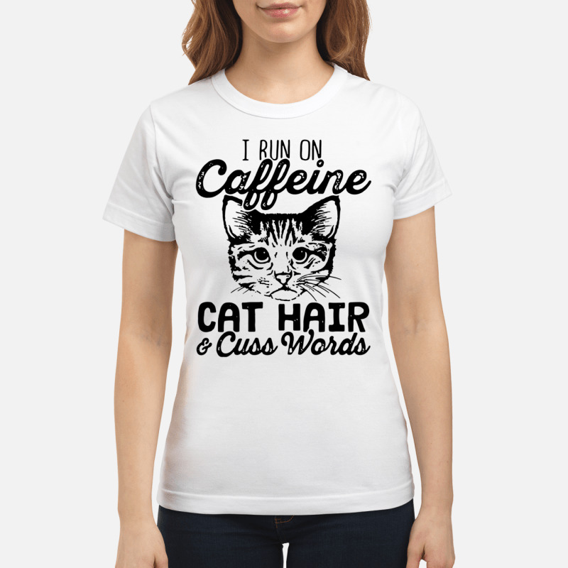 I run on caffeine cat hair and cuss words shirt 2