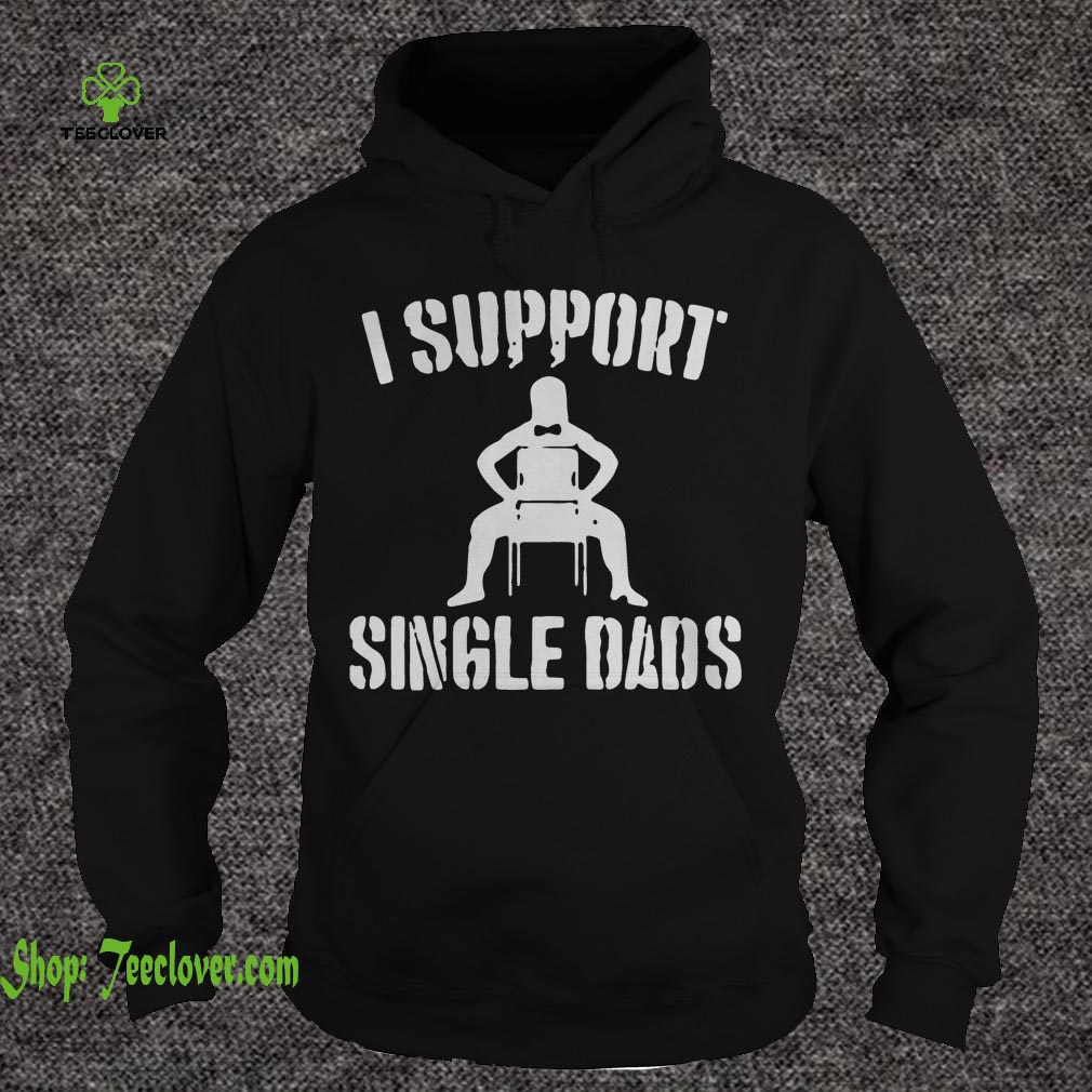 I support single dads funny