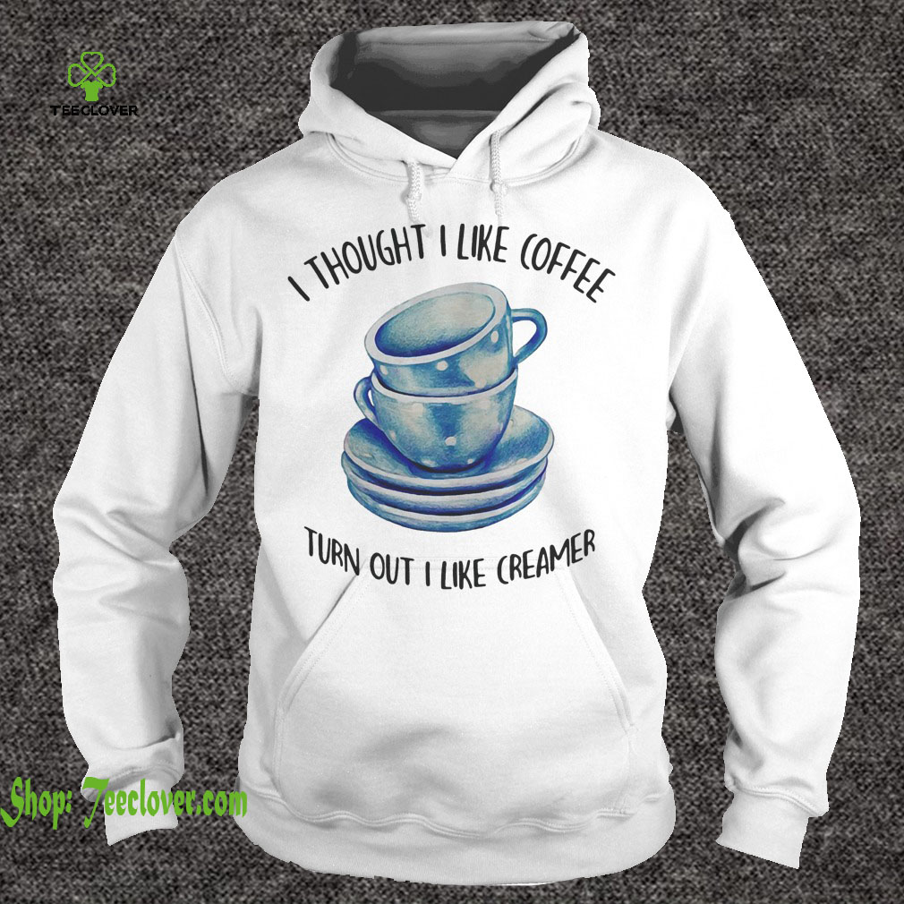 I thought i liked coffee turns out i like creamer